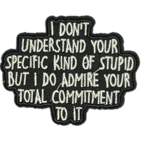 I Don't Understand Your Specific Kind of Stupid Embroidered Patch Black White - Picture 1 of 4